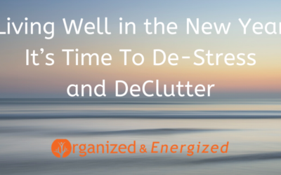 Living Well in the New Year ~ The Perfect Time To De-Stress and DeClutter