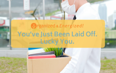 You&rsquo;ve Just Been Laid Off. Lucky You.