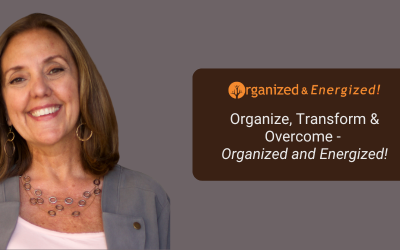 Organize, Transform & Overcome &ndash; Organized and Energized!