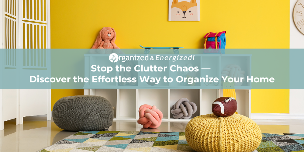 Stop the Clutter Chaos—Discover the Effortless Way to Organize Your Home