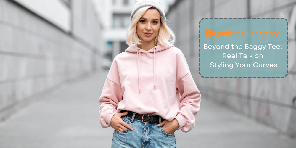 Beyond the Baggy Tee: Real Talk on Styling Your Curves